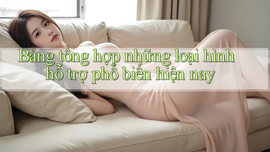 Bảng tổng hợp những loại hình hỗ trợ phổ biến hiện nay Bảng tổng hợp những loại hình hỗ trợ phổ biến hiện nay