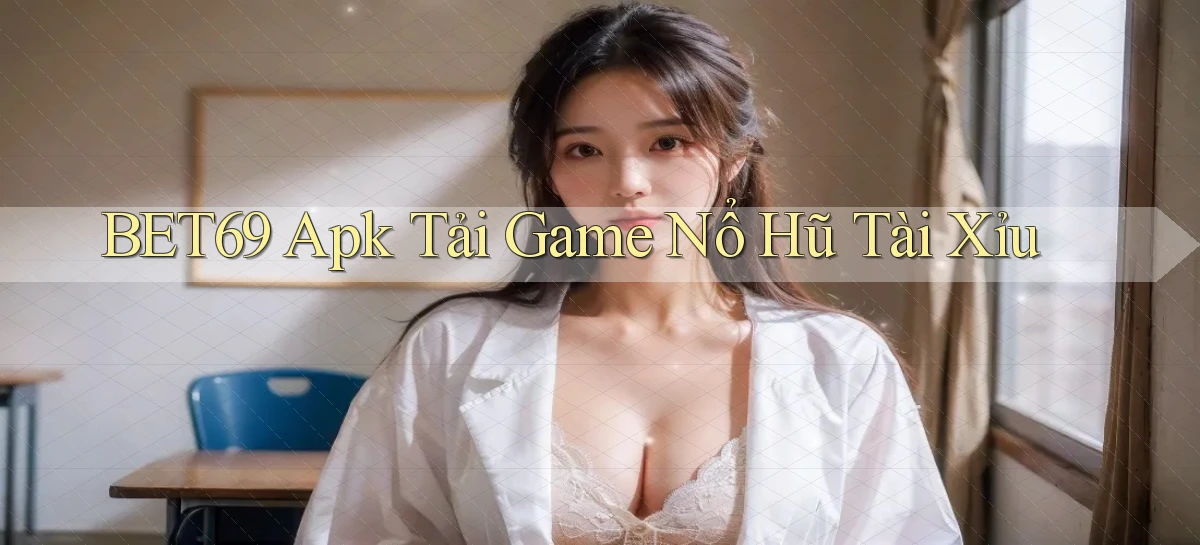 bet69  apk tải game nổ hũ tài xỉu