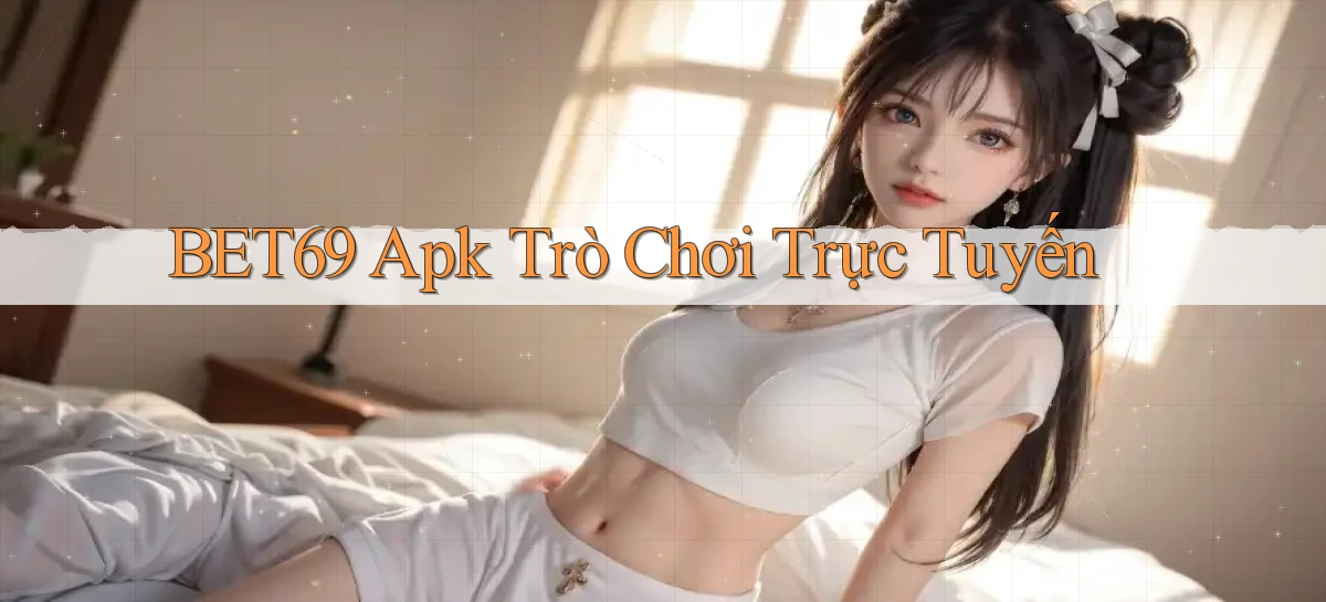 bet69 apk trò chơi trực tuyến