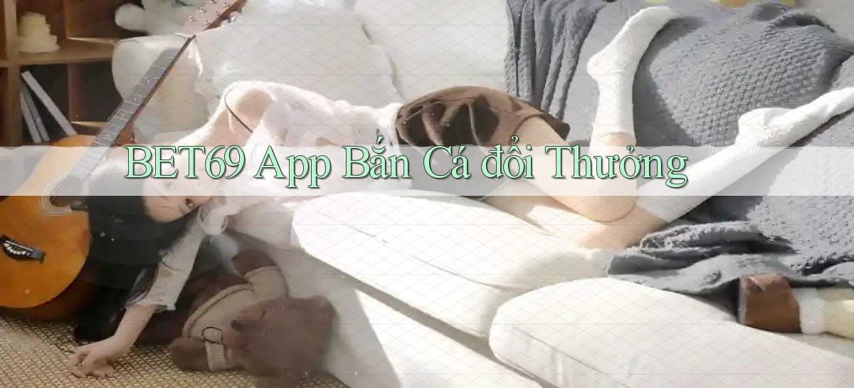 bet69 app bắn cá đổi thưởng
