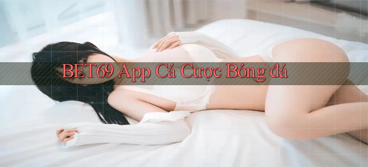 bet69 app cá cược bóng đá