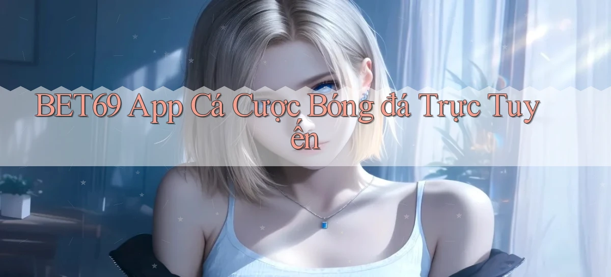 bet69 app cá cược bóng đá trực tuyến