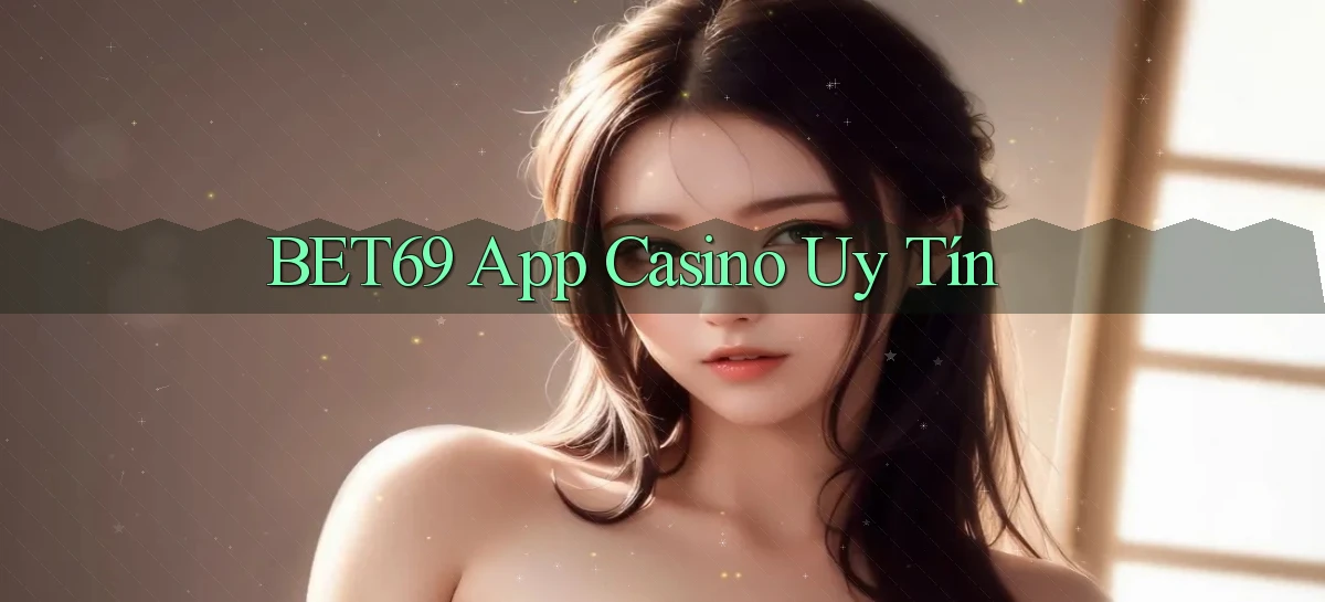 bet69 app casino uy tín