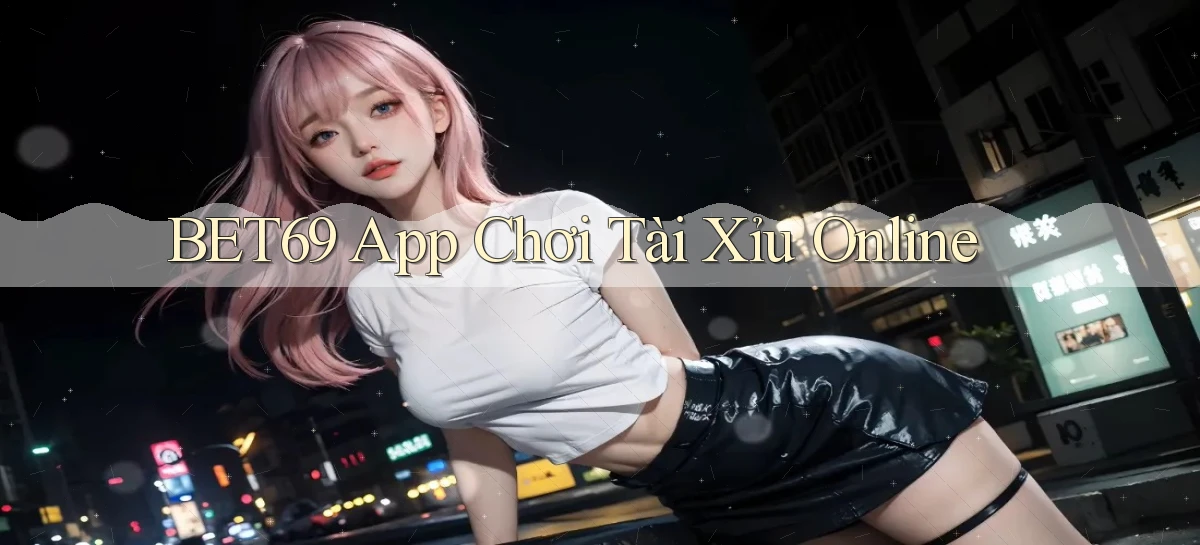 bet69 app chơi tài xỉu online