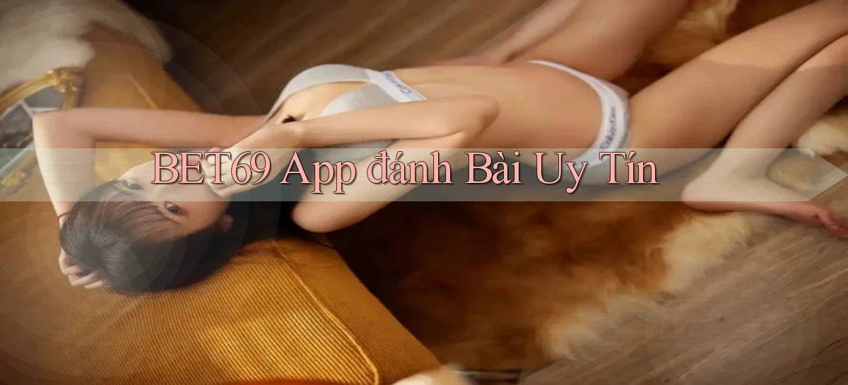 bet69 app đánh bài uy tín