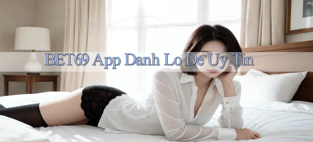 bet69 app đánh lô de uy tín