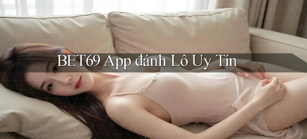 bet69 app đánh lô uy tín