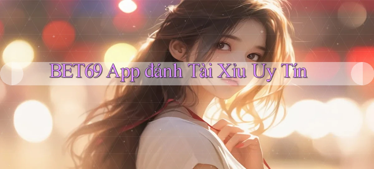 bet69 app đánh tài xỉu uy tín