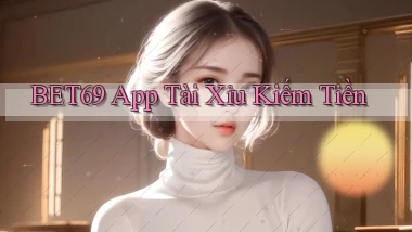 bet69 app tài xỉu kiếm tiền