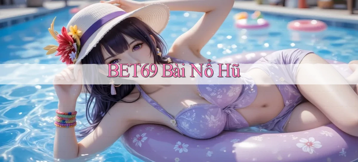bet69 bài nổ hũ