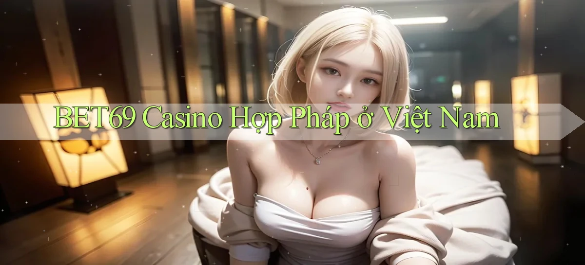 bet69 casino hợp pháp ở việt nam