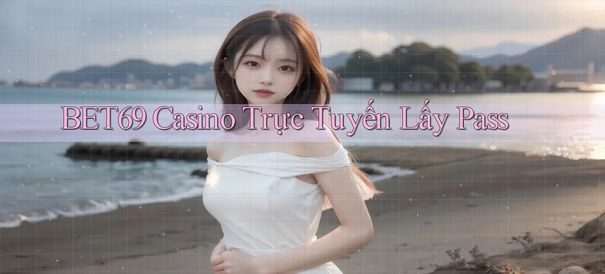 bet69 casino trực tuyến lấy pass