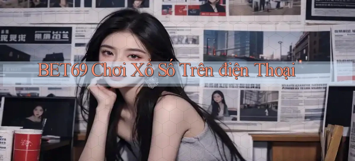 bet69  Chơi xổ số trên điện thoại