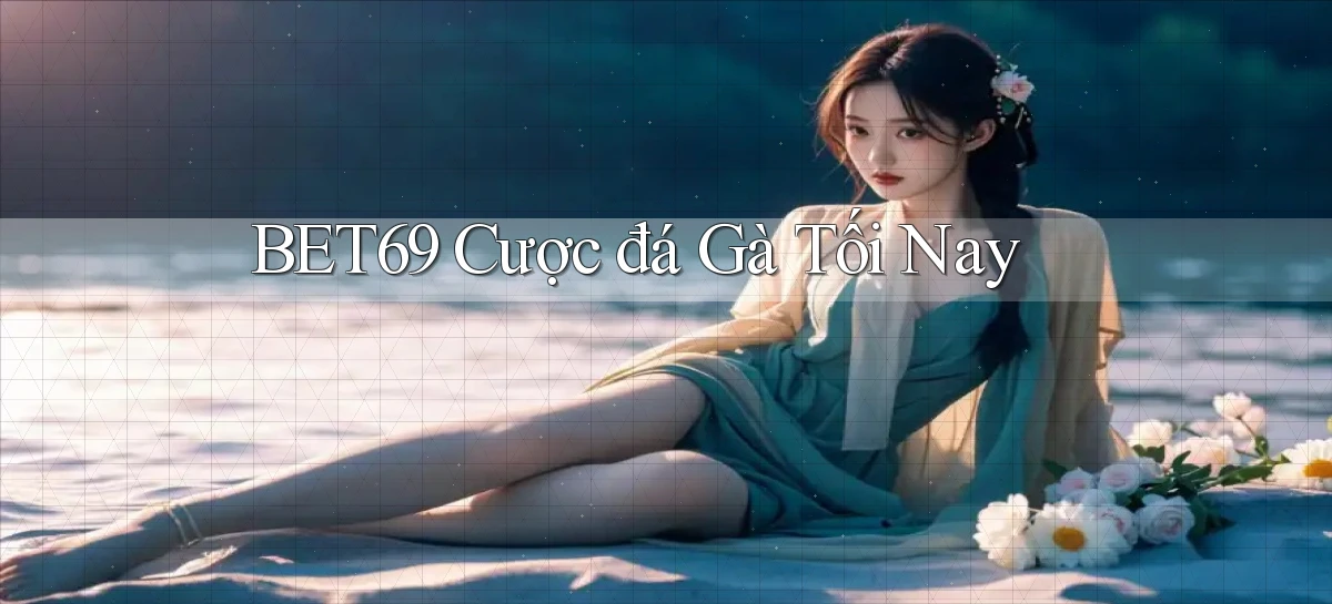 bet69  cược đá gà tối nay