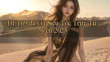 bet69  đá gà siêu tốc trực tuyến 2025