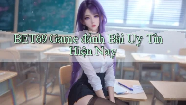 bet69  game đánh bài uy tín hiện nay