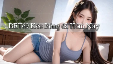 bet69  kèo bóng đá hôm nay