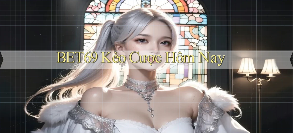 bet69  kèo cược hôm nay