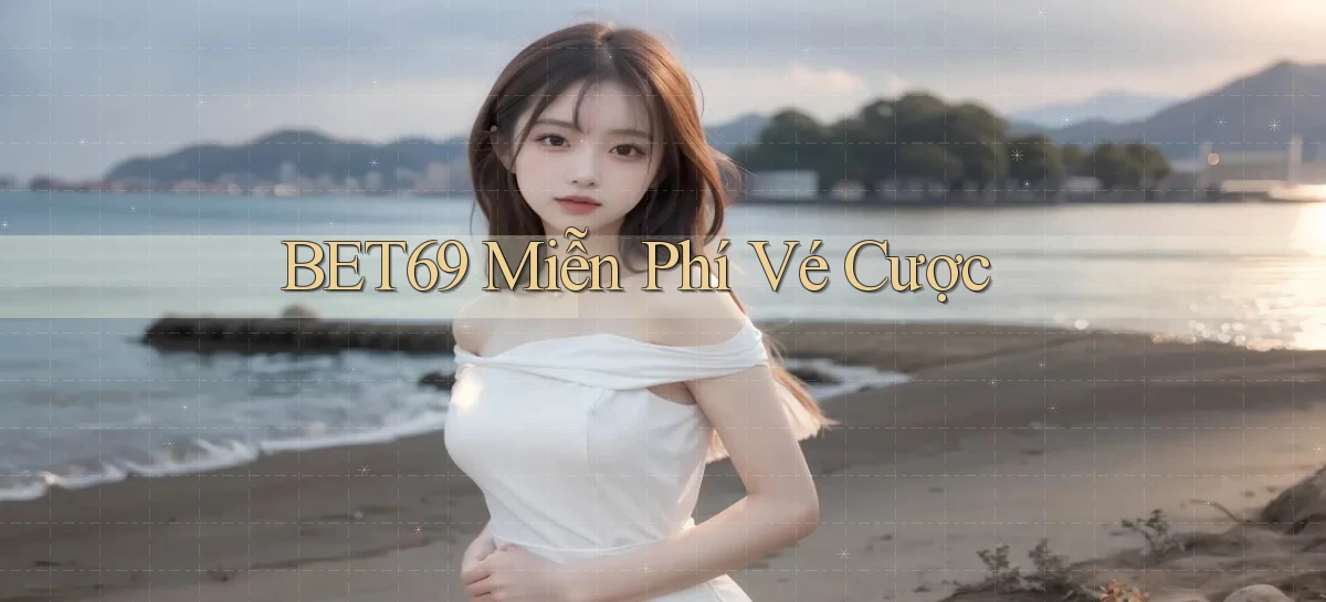 bet69  miễn phí vé cược