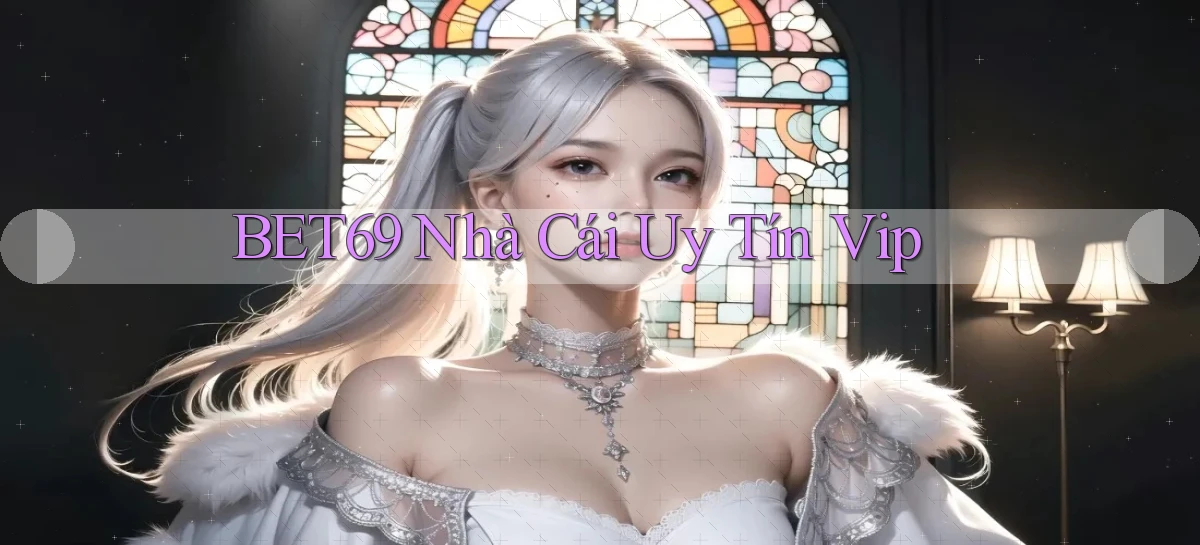 bet69  nhà cái uy tín vip