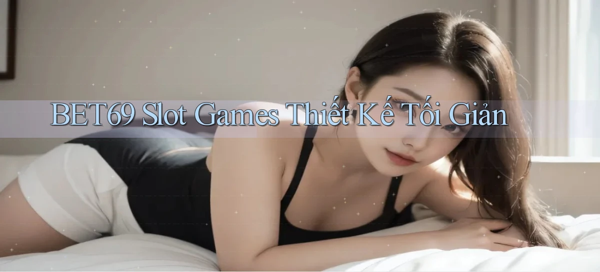 bet69  slot games thiết kế tối giản