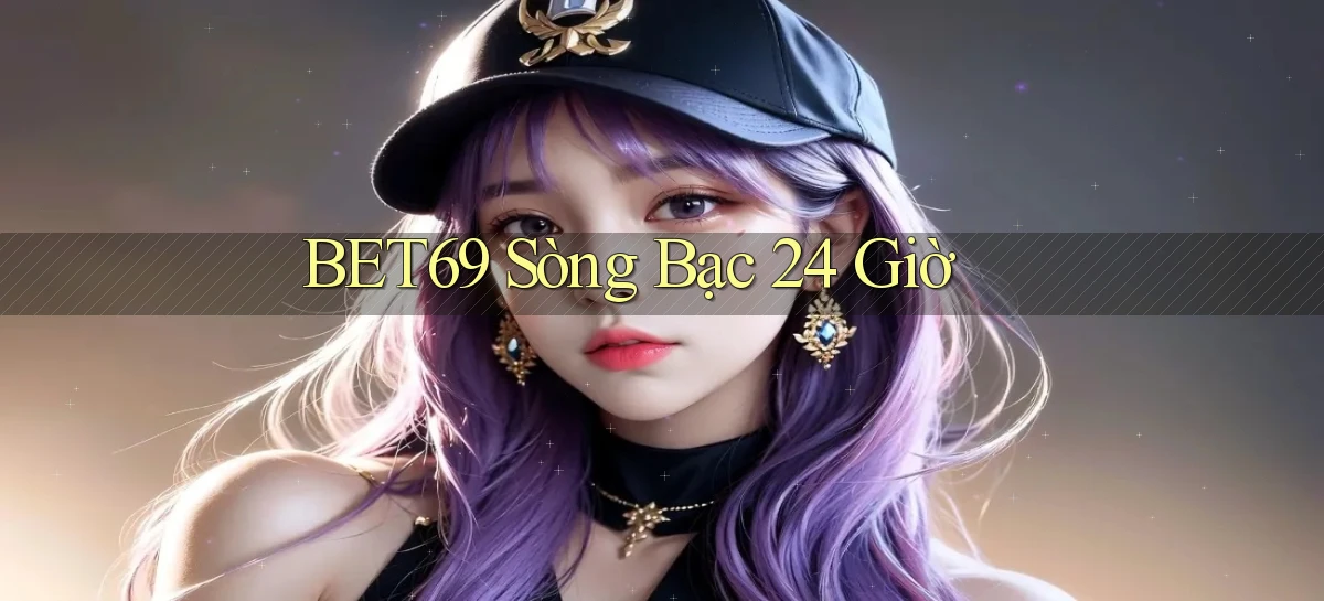 bet69 sòng bạc 24 giờ