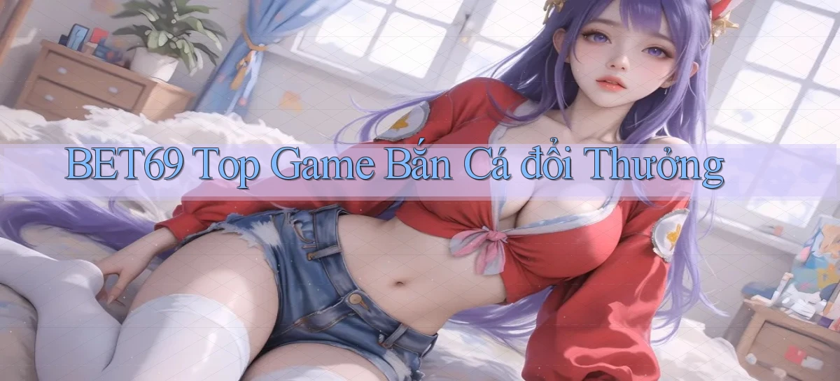 bet69  top game bắn cá đổi thưởng