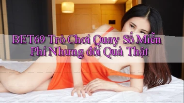 bet69  trò chơi quay số miễn phí nhưng đổi quà thật