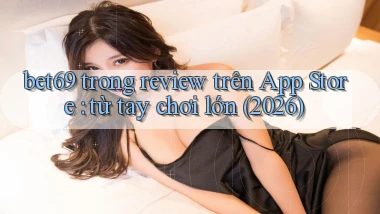 bet69 trong review trên App Store từ tay chơi lớn (2026)