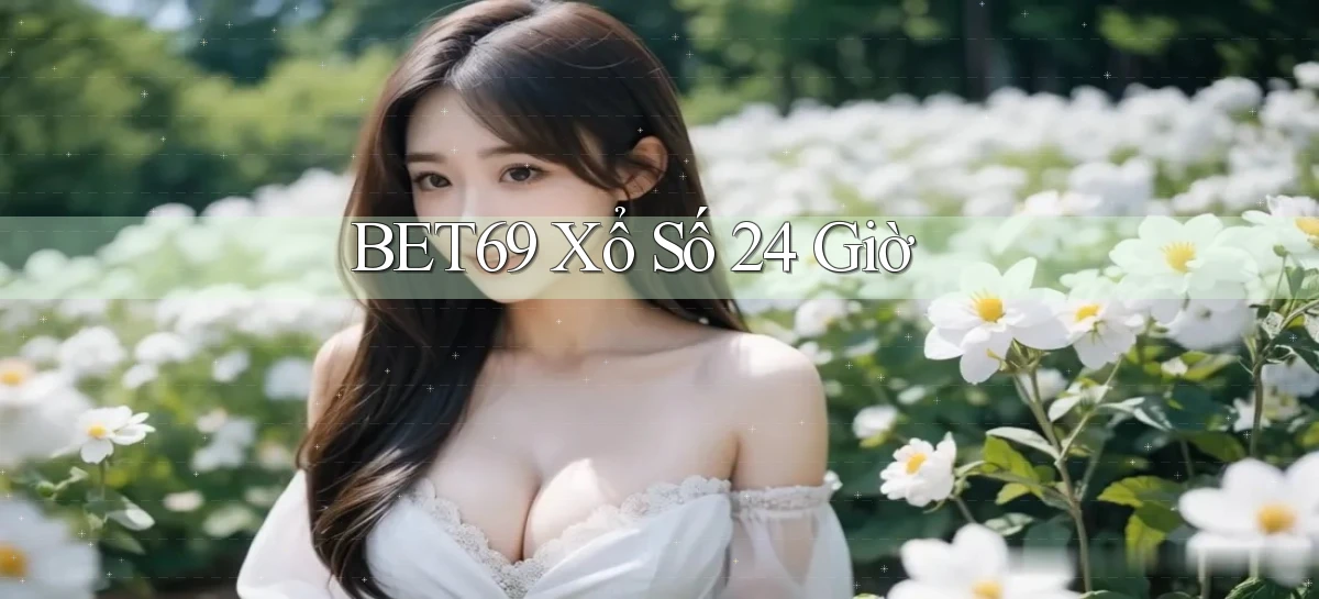 bet69 xổ số 24 giờ