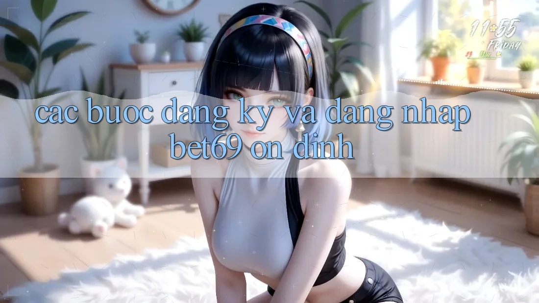 Các bước Đăng Ký Và Đăng Nhập Bet69 Ổn định Các bước Đăng Ký Và Đăng Nhập Bet69 Ổn định