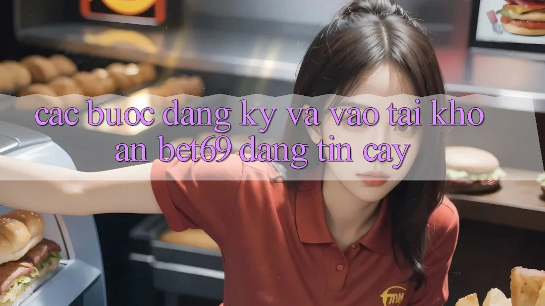 Các bước Đăng Ký Và Vào tài khoản Bet69 Đáng tin cậy Các bước Đăng Ký Và Vào tài khoản Bet69 Đáng tin cậy