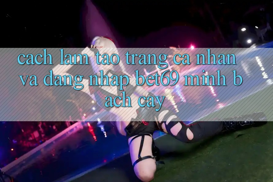 Cách làm Tạo trang cá nhân Và Đăng nhập Bet69 Minh bạch cậy Cách làm Tạo trang cá nhân Và Đăng nhập Bet69 Minh bạch cậy