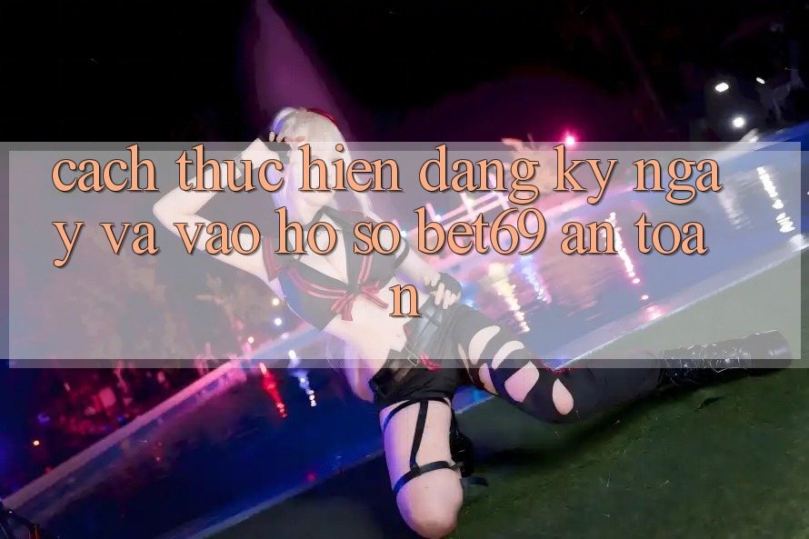 Cách thực hiện Đăng ký ngay Và Vào hồ sơ Bet69 An Toàn Cách thực hiện Đăng ký ngay Và Vào hồ sơ Bet69 An Toàn