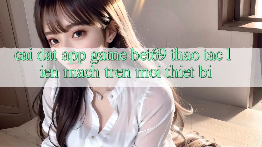 Cài đặt App Game Bet69 – Thao tác Liền mạch Trên Mọi Thiết Bị Cài đặt App Game Bet69 – Thao tác Liền mạch Trên Mọi Thiết Bị