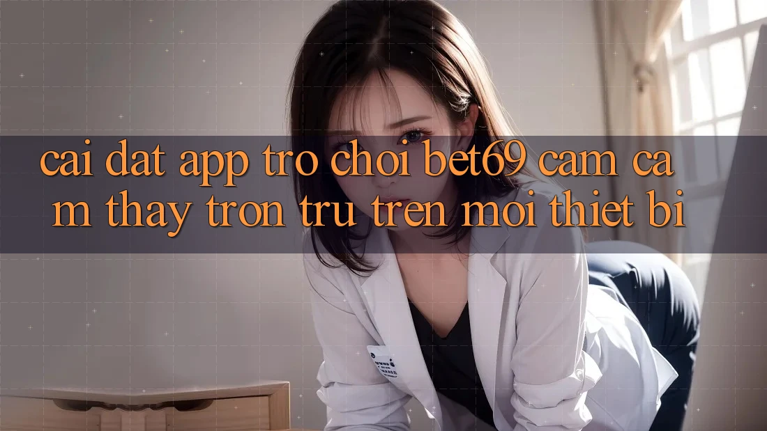 Cài đặt App Trò chơi Bet69 – Cảm cảm thấy Trơn tru Trên Mọi Thiết Bị Cài đặt App Trò chơi Bet69 – Cảm cảm thấy Trơn tru Trên Mọi Thiết Bị