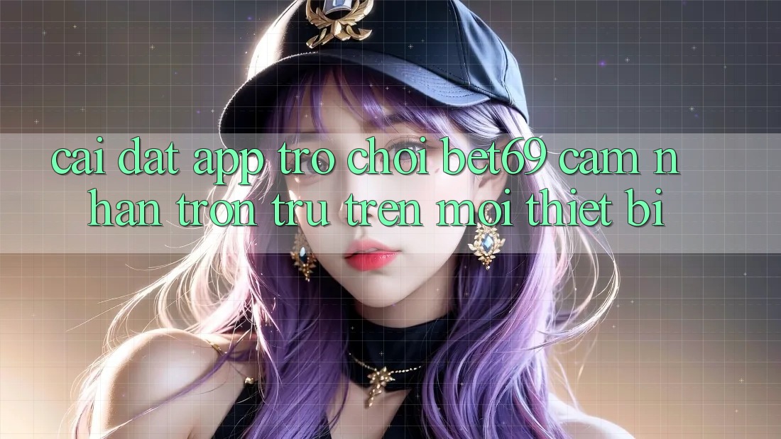 Cài đặt App Trò chơi Bet69 – Cảm nhận Trơn tru Trên Mọi Thiết Bị Cài đặt App Trò chơi Bet69 – Cảm nhận Trơn tru Trên Mọi Thiết Bị