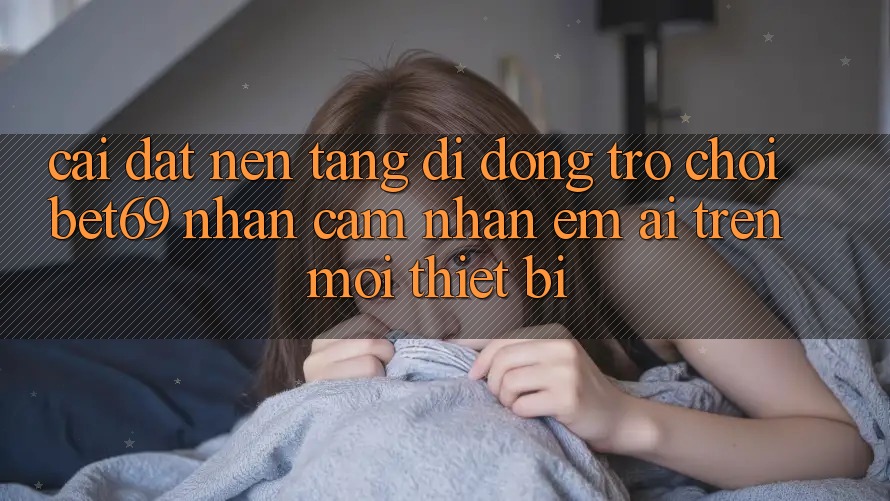 Cài đặt Nền tảng di động Trò chơi Bet69 – Nhận cảm nhận Êm ái Trên Mọi Thiết Bị Cài đặt Nền tảng di động Trò chơi Bet69 – Nhận cảm nhận Êm ái Trên Mọi Thiết Bị