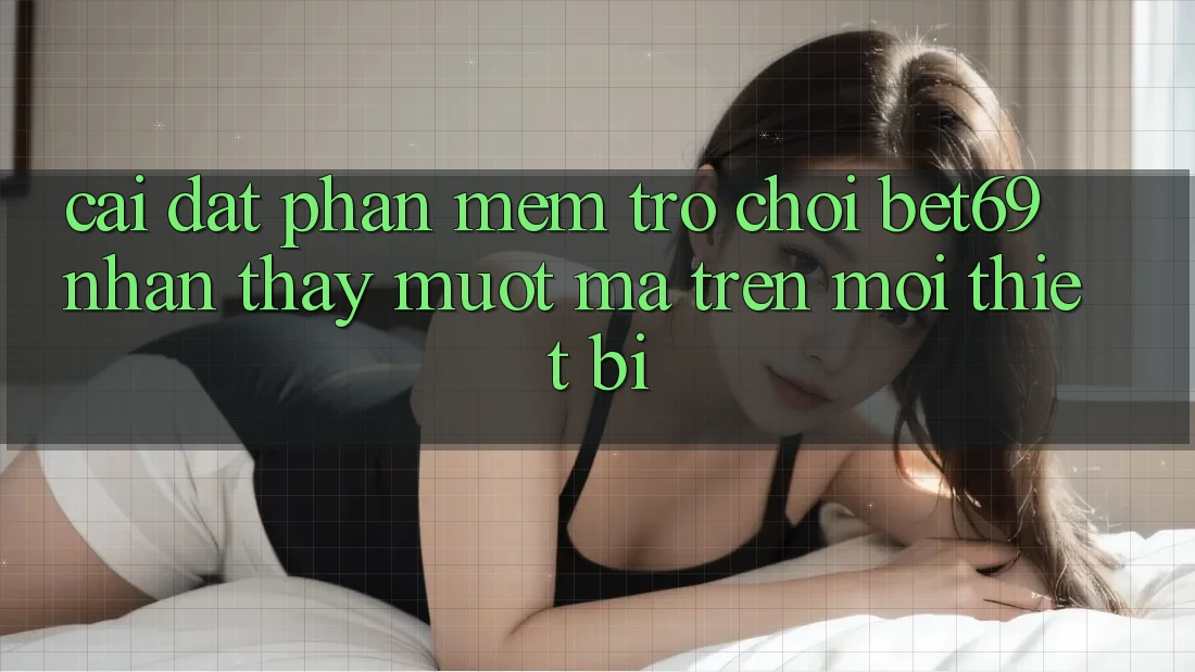 Cài đặt Phần mềm Trò chơi Bet69 – Nhận thấy Mượt Mà Trên Mọi Thiết Bị Cài đặt Phần mềm Trò chơi Bet69 – Nhận thấy Mượt Mà Trên Mọi Thiết Bị