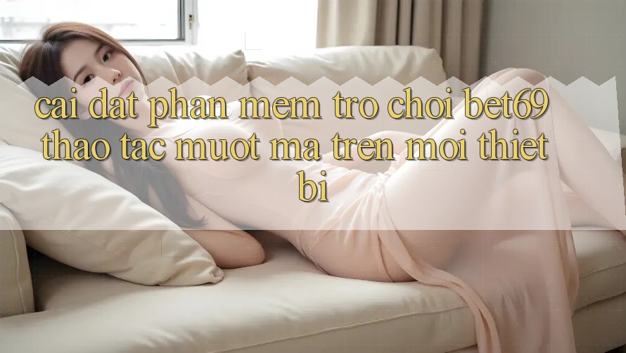 Cài đặt Phần mềm Trò chơi Bet69 – Thao tác Mượt Mà Trên Mọi Thiết Bị Cài đặt Phần mềm Trò chơi Bet69 – Thao tác Mượt Mà Trên Mọi Thiết Bị
