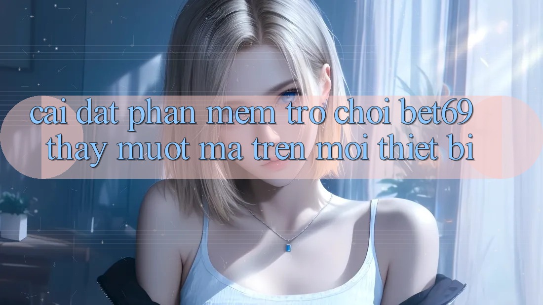 Cài đặt Phần mềm Trò chơi Bet69 – Thấy Mượt Mà Trên Mọi Thiết Bị Cài đặt Phần mềm Trò chơi Bet69 – Thấy Mượt Mà Trên Mọi Thiết Bị