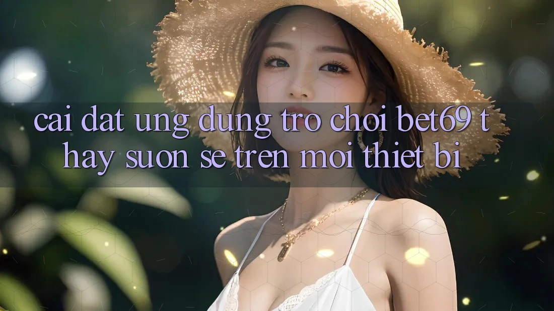 Cài đặt Ứng dụng Trò chơi Bet69 – Thấy Suôn sẻ Trên Mọi Thiết Bị Cài đặt Ứng dụng Trò chơi Bet69 – Thấy Suôn sẻ Trên Mọi Thiết Bị