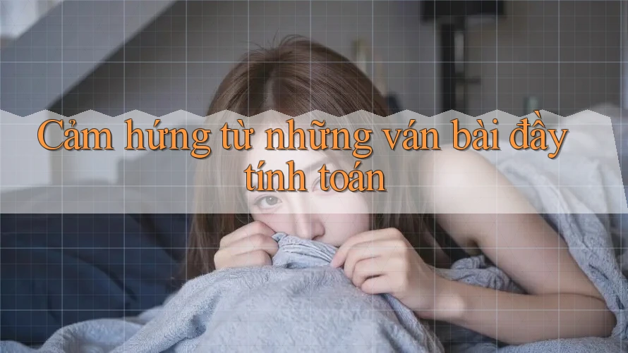 Cảm hứng từ những ván bài đầy tính toán Cảm hứng từ những ván bài đầy tính toán