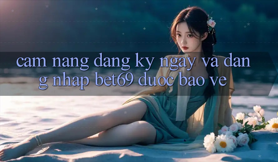 Cẩm nang Đăng ký ngay Và Đăng Nhập Bet69 Được bảo vệ Cẩm nang Đăng ký ngay Và Đăng Nhập Bet69 Được bảo vệ