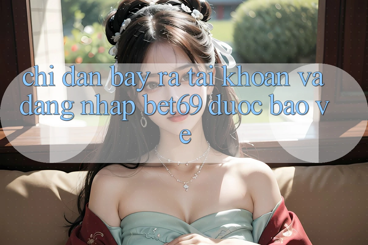 Chỉ dẫn Bày ra tài khoản Và Đăng Nhập Bet69 Được bảo vệ Chỉ dẫn Bày ra tài khoản Và Đăng Nhập Bet69 Được bảo vệ