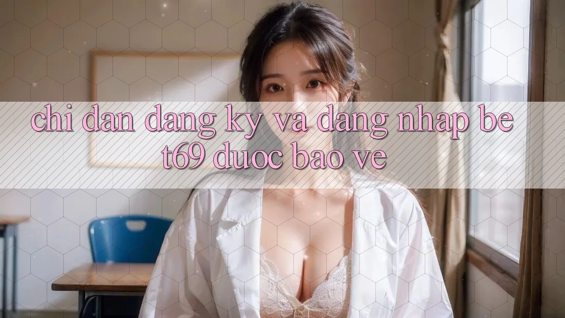 Chỉ dẫn Đăng Ký Và Đăng Nhập Bet69 Được bảo vệ Chỉ dẫn Đăng Ký Và Đăng Nhập Bet69 Được bảo vệ