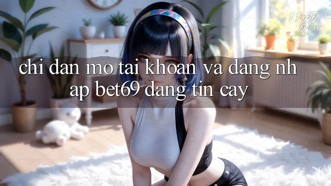 Chỉ dẫn Mở tài khoản Và Đăng Nhập Bet69 Đáng tin cậy Chỉ dẫn Mở tài khoản Và Đăng Nhập Bet69 Đáng tin cậy
