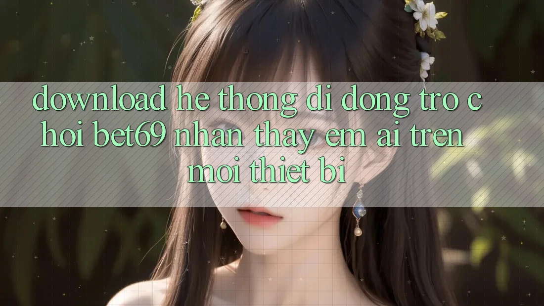 Download Hệ thống di động Trò chơi Bet69 – Nhận thấy Êm ái Trên Mọi Thiết Bị Download Hệ thống di động Trò chơi Bet69 – Nhận thấy Êm ái Trên Mọi Thiết Bị
