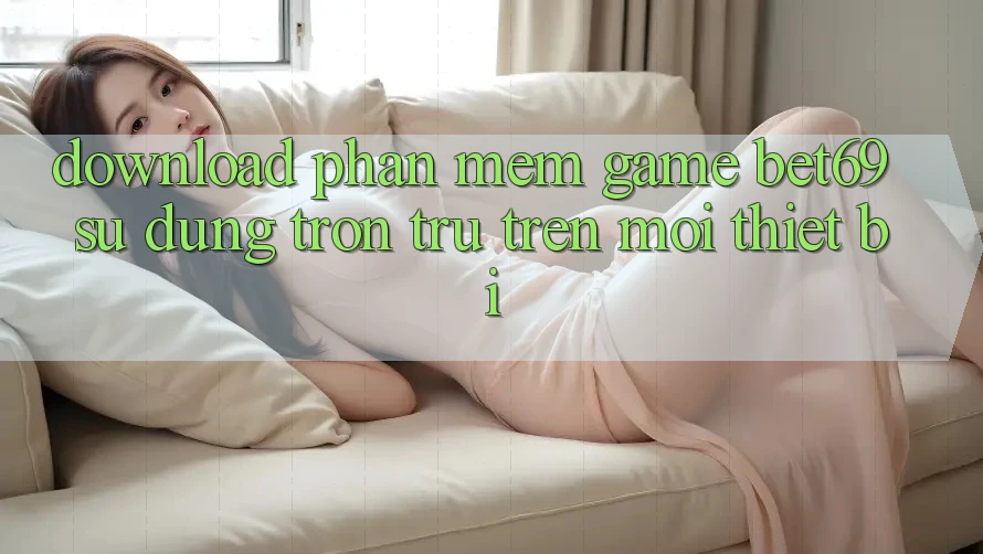 Download Phần mềm Game Bet69 – Sử dụng Trơn tru Trên Mọi Thiết Bị Download Phần mềm Game Bet69 – Sử dụng Trơn tru Trên Mọi Thiết Bị