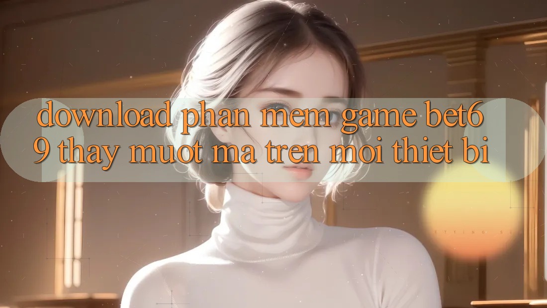 Download Phần mềm Game Bet69 – Thấy Mượt Mà Trên Mọi Thiết Bị Download Phần mềm Game Bet69 – Thấy Mượt Mà Trên Mọi Thiết Bị